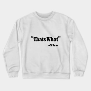 Thats What She Said - Funny Quotes Crewneck Sweatshirt